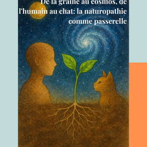 De la graine au cosmos, de l'humain au chat:  la naturopathie comme passerelle