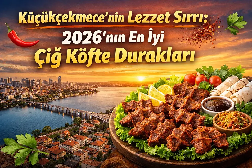 Küçükçekmece’nin Lezzet Sırrı: 2026’nın En İyi Çiğ Köfte Durakları