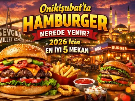 Onikişubat'ta Hamburger Nerede Yenir? 2026 için En İyi 5 Mekan