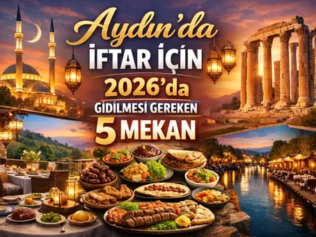 2026'da Aydın'da İftar Yapılacak En İyi 5 Yer