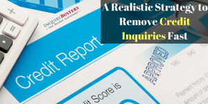 A Realistic Strategy to Remove Credit Inquiries Fast