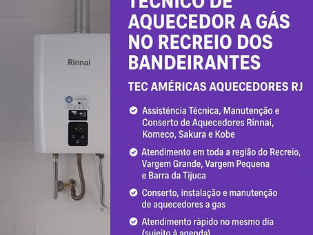 Técnico de Aquecedor a Gás no Recreio dos Bandeirantes – Tec Américas Aquecedores RJ