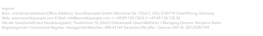 Imprint Büro- und Versandadresse (Office Address) Soundtopeople GmbH Münchner Str. 135d (1