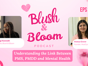 Understanding PMS, PMDD, and Mental Health | Blush & Bloom Podcast | Ep. 13 with Ananya, Founder of HealCycle