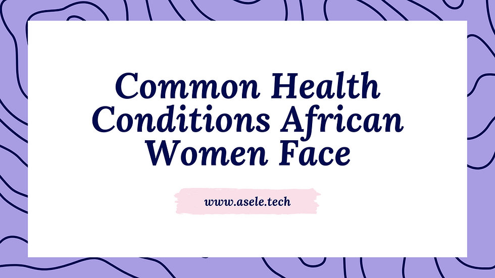 Health Conditions African Women Face Most & How to Take Action