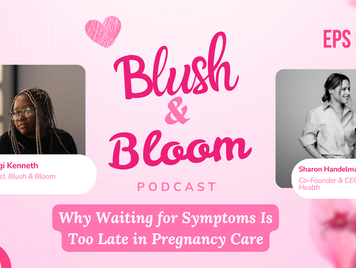 Why Waiting for Symptoms Is Too Late in Pregnancy Care | Blush & Bloom Podcast | Ep. 7 with Sharlon Handelman-Gotlib