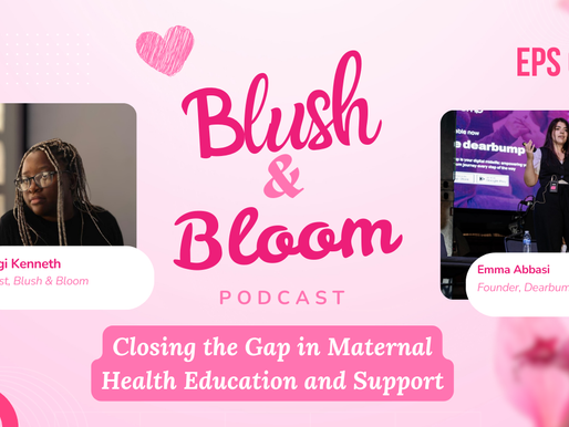 Closing the Gap in Maternal Health Education and Support | Blush & Bloom Podcast | Ep. 9 with Emma Abassi