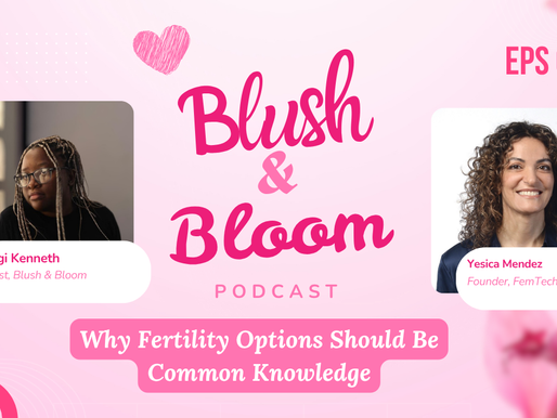 How Fertility Care Is Evolving for Women | Blush & Bloom Podcast | Ep. 6