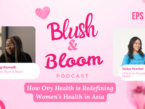 Designing Better Women’s Health Solutions for Southeast Asia | Blush and Bloom Podcast | Ep. 20