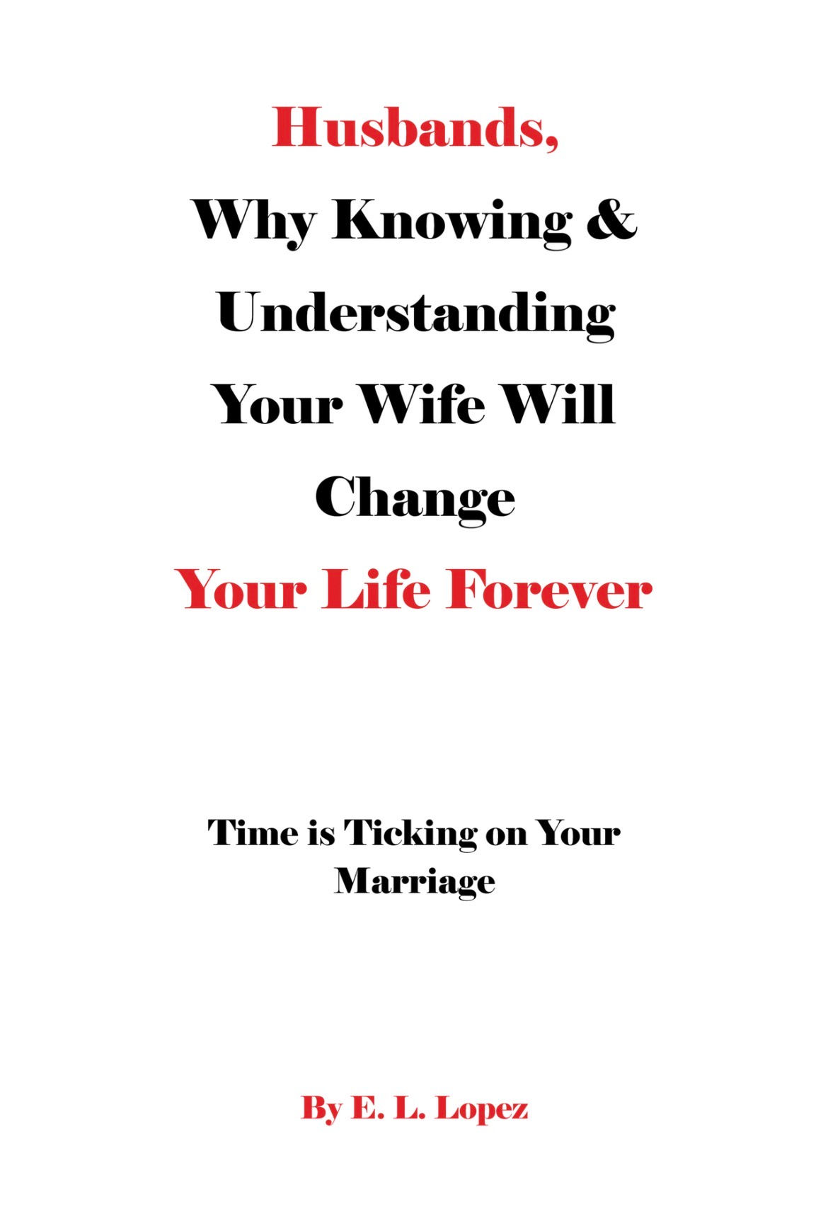Husbands, Why Knowing & Understanding Your Wife Will Change Your Life Forever