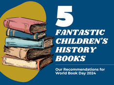 5 Fantastic Children's History Books - Our Recommendations for World Book Day 2024