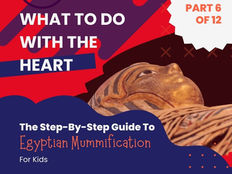 What To Do With The Heart - A Step-By-Step Guide To Egyptian Mummification For Kids - Part 6 of 12
