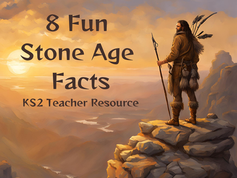 8 Fun Stone Age Facts You Need To Know - KS2 Teacher Resource