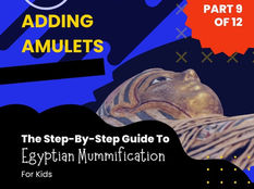 Adding Amulets - A Step-By-Step Guide To Egyptian Mummification For Kids - Part 9 of 12