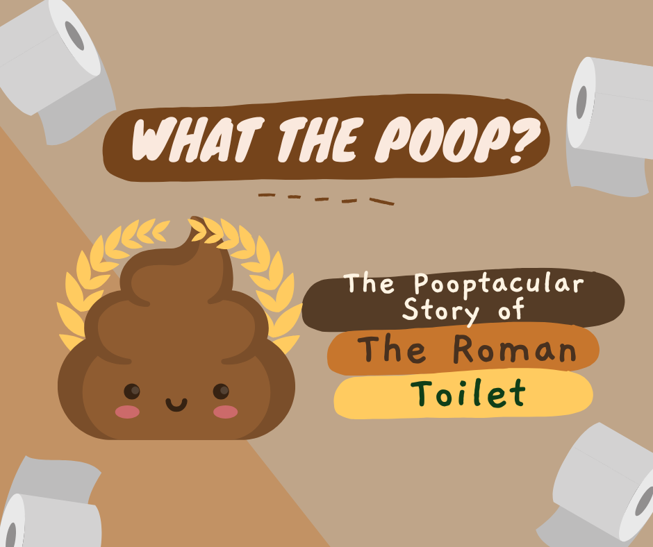 Cute poop emoji with a laurel wreath and text "What the Poop? The Pooptacular Story of The Roman Toilet." Features toilet paper rolls.
