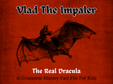 Vlad The Impaler, The Real Dracula – A Gruesome History Fact File For Kids