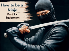 How to be a Ninja - Equipment Guide