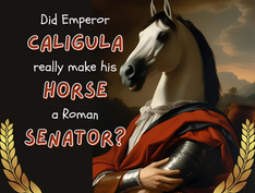 A horse in Roman attire poses heroically beside text: "Did Emperor Caligula really make his horse a Roman senator?" with laurel motifs.