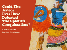 Could The Aztecs Ever Have Defeated The Spanish Conquistadors? - A Historical What-If with Dominic Sandbrook