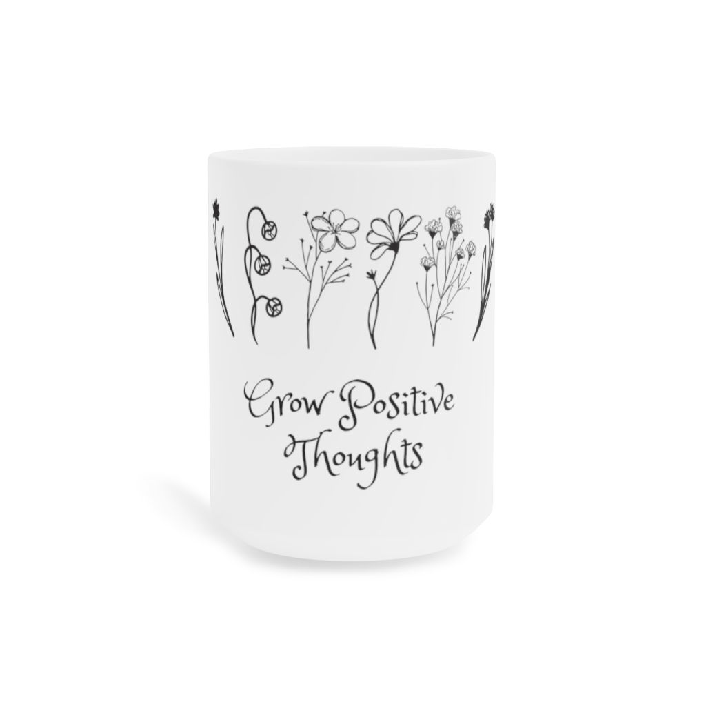 Floral Coffee Mug, Thinking of You Mug , Grow Positive Thoughts Mug,  Mom Mug