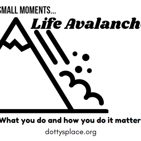 Small Moments...Life Avalanche . (The Blog Behind the Tee!) What You Do And How You Do It Matter!