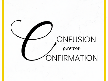 CONFUSION vs. CONFIRMATION