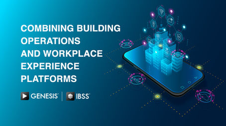 Why Combining Building Operations and Workplace Experience Platforms Creates Operational and Business Value