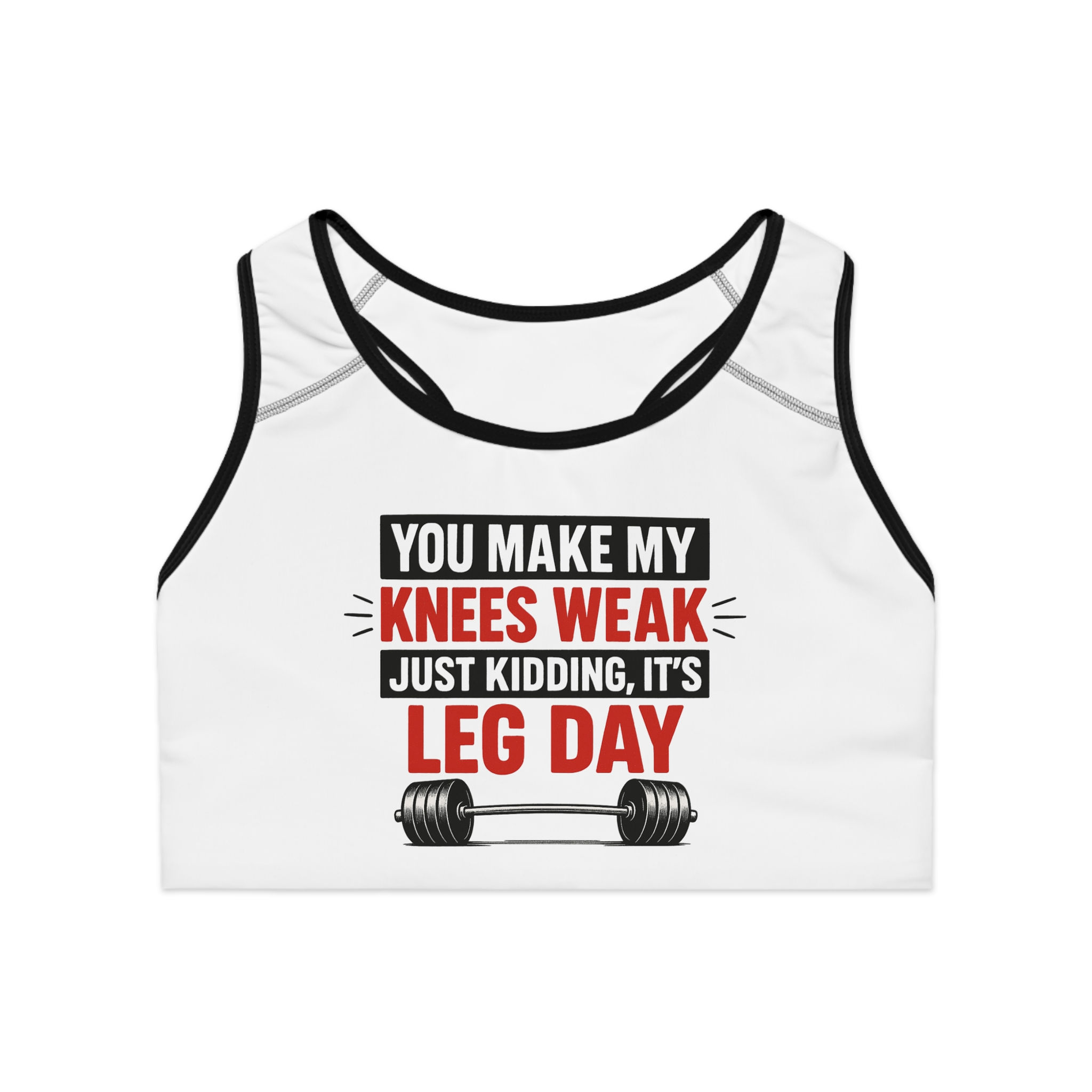 Sports Bra – You Make My Knees Weak… Just Kidding, It’s Leg Day (Red Text)
