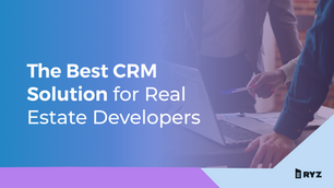 The Best CRM Solution for Real Estate Developers