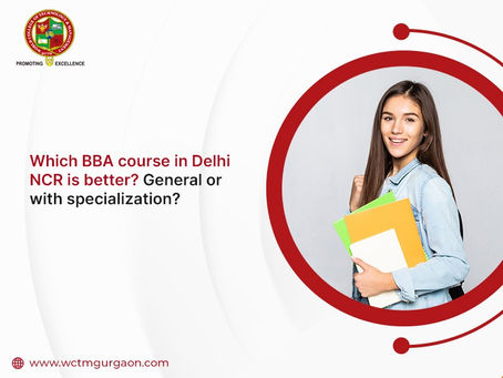 Which BBA course in Delhi NCR is better General or with specialization