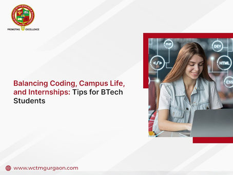 Balancing Coding, Campus Life, and Internships: Tips for BTech Students