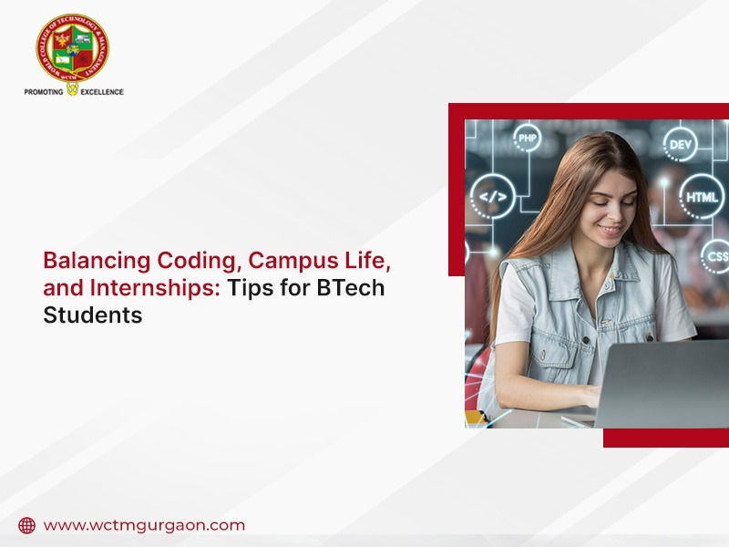 Balancing Coding, Campus Life, and Internships: Tips for BTech Students