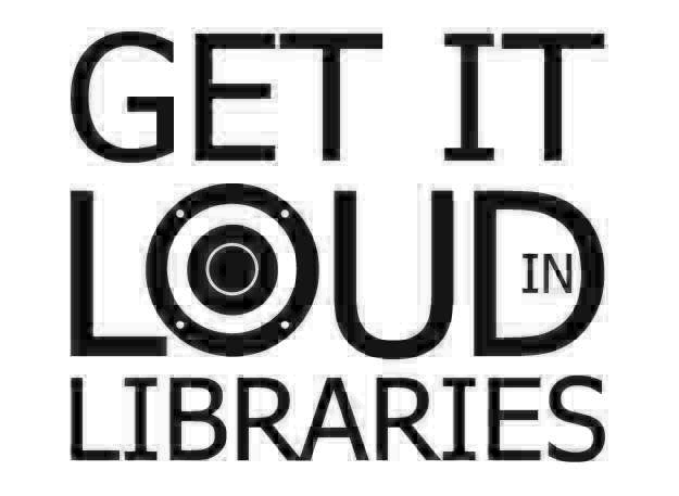Get It Loud In Libraries