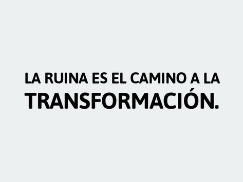 La ruina es el camino a la transformación
