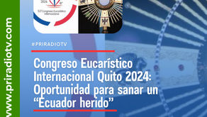 Congreso Eucarístico Internacional Quito 2024: Oportunidad para sanar un “Ecuador herido”