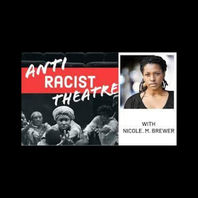 A square tile reads Anti Racist Theatre across a red stripe, over a black and white photo of Black actors. Beside this tile is a headshot of Nicole Brewer a Black Woman with shoulder length hair pulled back and a black shirt.