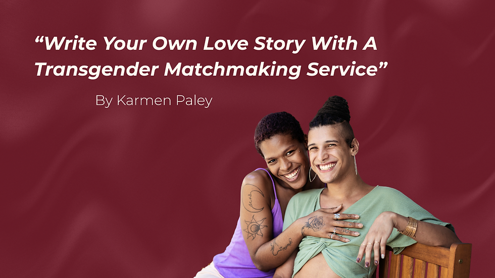 Write Your Own Love Story With A Transgender Matchmaking Service