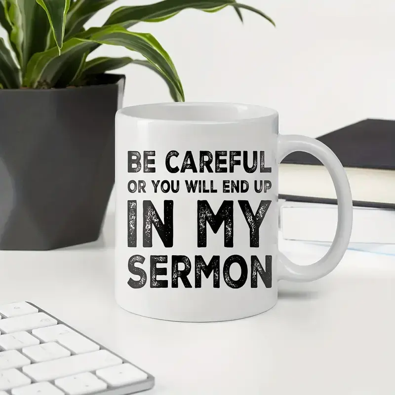 Miniatura: Be Careful Or You Will End Up in My Sermon Mug, Coffee Mug, Tea Mug