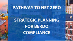 Pathway to Net Zero: Strategic Planning for BERDO Compliance