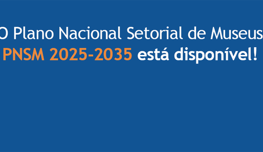 Ibram disponibiliza o Plano Nacional Setorial de Museus 2025-2035