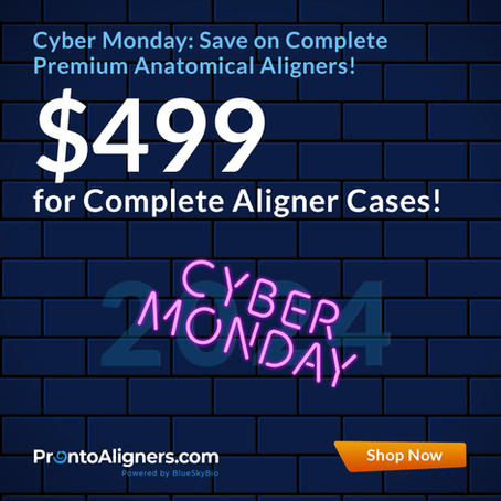 Cyber Monday: Save on Complete Premium Anatomical Aligners! $499 for Complete Aligner Cases!