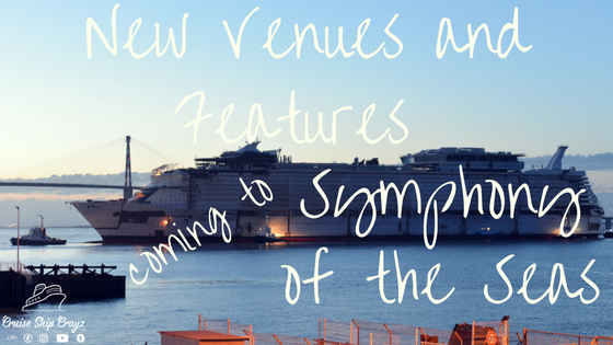 New Venues and Feayres coming to Symphony of the Seas