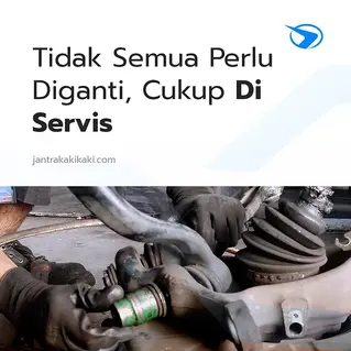 Tidak Semua Perlu Diganti, Cukup Di Servis