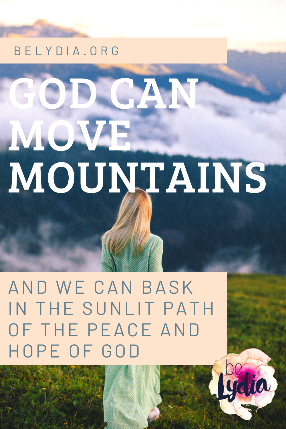 Lifting My Eyes Up to the Hills A peace came over me that warm summer morning as I walked down the overgrown, grassy path behind my house. And I basked in the sunlit path of the peace and hope of God. God can move mountains.
