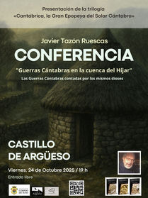 Conferencia y presentación de la trilogía Cantábrica, la Gran Epopeya del Solar Cántabro del escritor Javier Tazón, que aborda las Guerras Cántabras y la resistencia de los castros del valle del Híjar. Evento en el Castillo de Argüeso el 24 de octubre de 2025 con entrada libre.