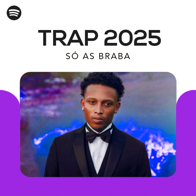 A melhor playlist de TRAP do Spotify: TRAP 2025 — SÓ AS BRABA