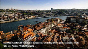 Israelitas investem 10 milhões de euros numa unidade pioneira para seniores no Porto