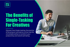 Single-Tasking: Unlocking Profound Benefits for Creatives