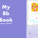 My Bb Book - Exploring The Letter Bb