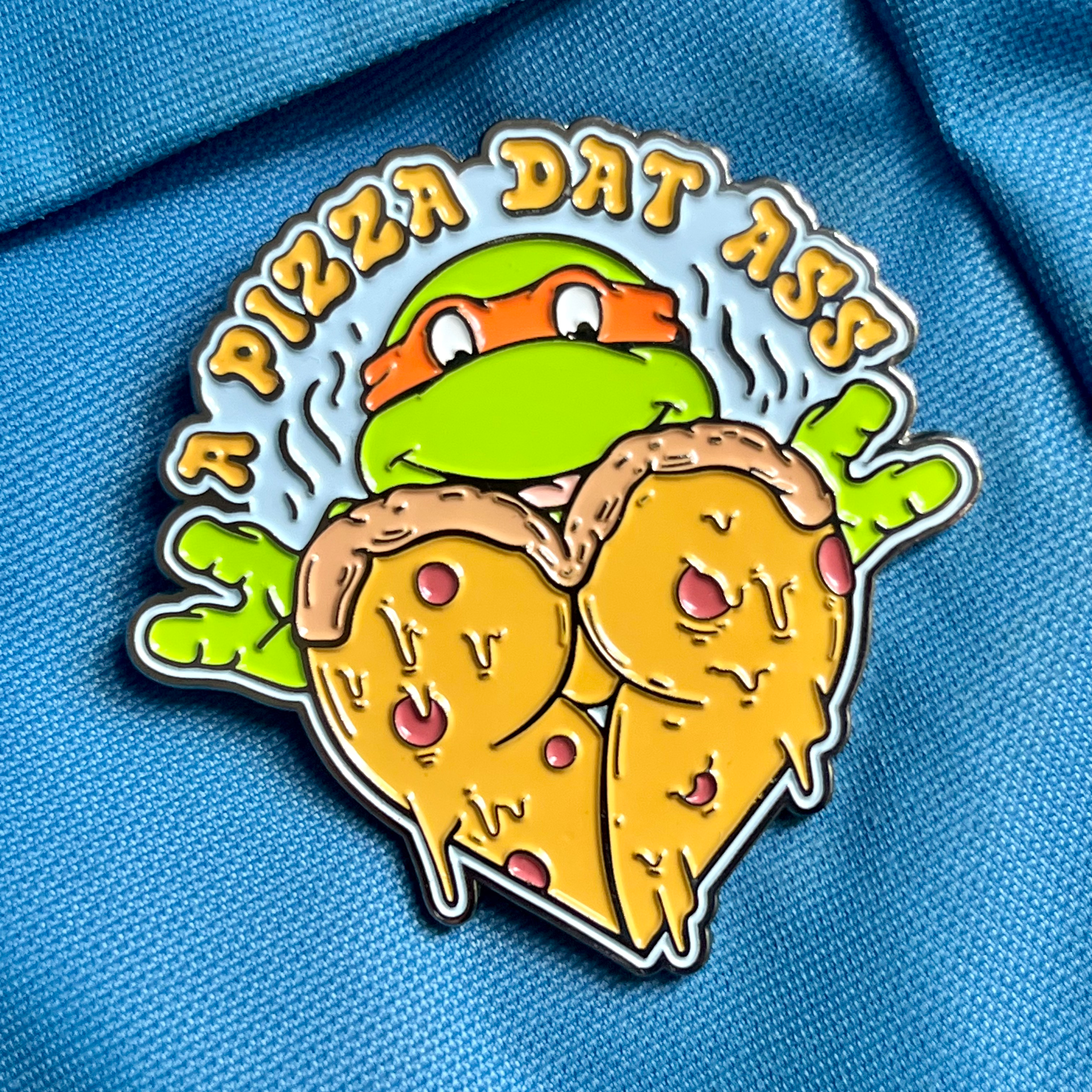 A Pizza Dat Ass -  Enamel Pin